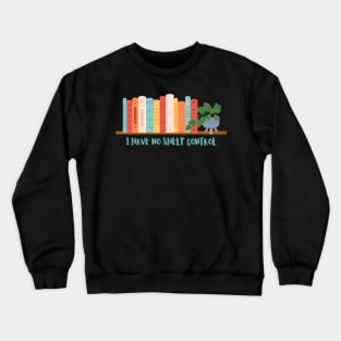 I have no shelf control Crewneck Sweatshirt